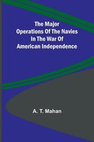 A. T. Mahan | The Major Operations Of The Navies In The War Of American...