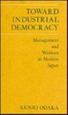 Toward Industrial Democracy: Management and Workers in  - HardBack NEW K Odaka (