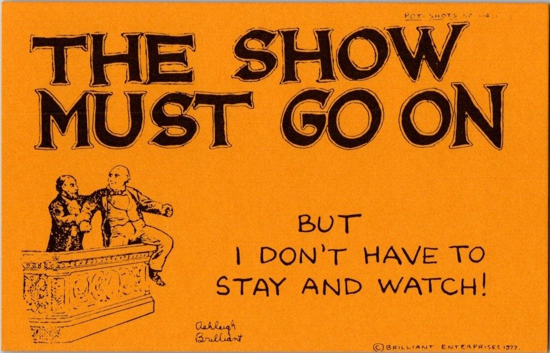 Pot Shots Ashleigh Brilliant Postcard No 1140 The Show Must Go On eBay