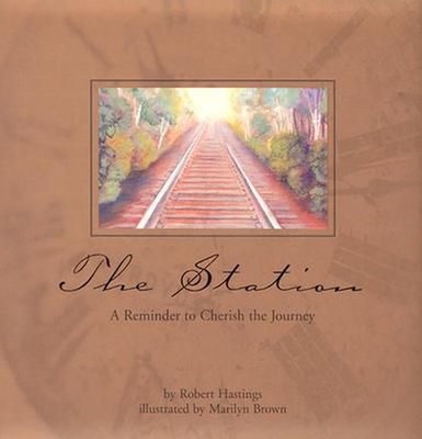 The Station: A Reminder to Cherish to Journey by Robert Hastings (English) Hardc