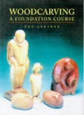 Woodcarving: A Foundation Course (Master Craftsmen),Zoe Gertner,