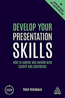 Develop Your Presentation Skills : How to Inspire and Inform with