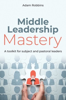  Middle Leadership Mastery by Adam Robbins 9781785835346 Paperback  softback