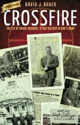 Crossfire: The Life Of Chuck Svoboda, A Foot-Soldier In God'...
