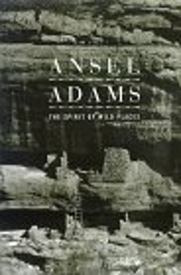 Der Geist Wilder Orte: Ansel Adams Und Die Nationalparks Eric P