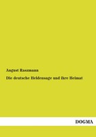 August Raszmann | Die Deutsche Heldensage Und Ihre Heimat | Taschenbuch (2012)
