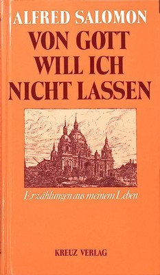Von Gott will ich nicht lassen : Erzählungen aus meinem Leben. Salomon, Alfred: