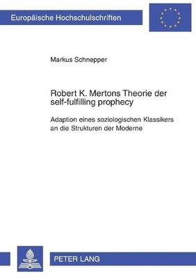 Robert K. Mertons Theorie der self-fulfilling prophecy - 9783631524206
