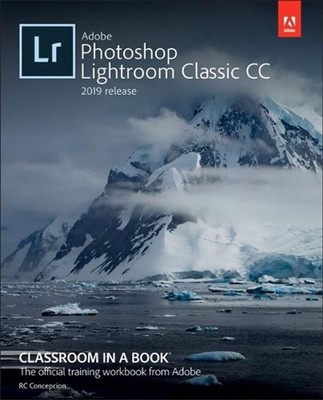 Adobe Photoshop Lightroom Classic Cc Classroom in a Book (2019 Release) by Rafae