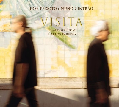José Peixoto / Nuno Cintrão: Visita - Dialogos com Carlos Paredes