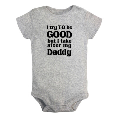 I Try to Be Good Take After My Daddy Baby Bodysuit Newborn Romper Toddler Outfit