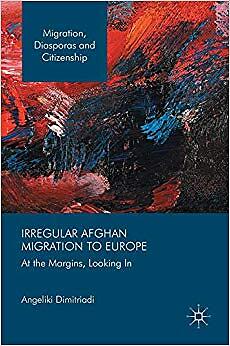 Angeliki Dimitriadi - Irregular Afghan Migration to Europe   At the Ma - X555z