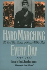 Hard Marching Every Day : The Civil War Letters of Private Wilbur