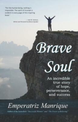 Brave Soul: An Incredible True Story Of Hope, Perseverance, And Success