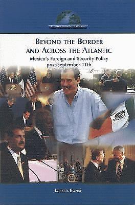 Beyond the Border and Across the Atlantic : Mexico's Foreign and Security ...