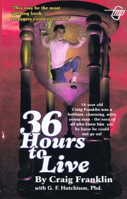 36 HOURS TO LIVE: THE DIARY OF A TEENAGE SUICIDE By Craig Franklin & G F NEW