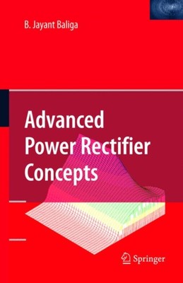 Baliga - Advanced Power Rectifier Concepts - New paperback or softback - X555z