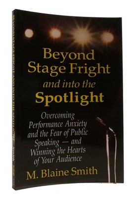 M. Blaine Smith BEYOND STAGE FRIGHT AND INTO THE SPOTLIGHT  1st Edition Thus Lat