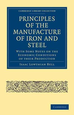 Principles of the Manufacture of Iron and Steel: With Some Notes on the Economic