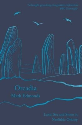 Orcadia: Land, Sea and Stone in Neolithic Orkney - Paperback - GOOD
