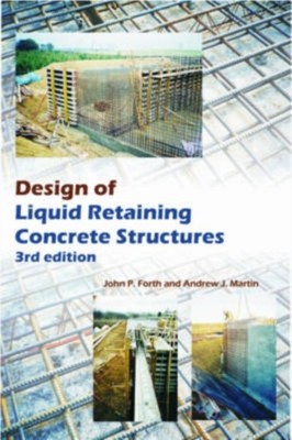 Design of Liquid Retaining Concrete Structures by John P. Forth HARDBACK