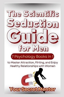 Der wissenschaftliche Verführungsleitfaden für Männer: 7 Psychologie-Bücher in 1, um Attrac zu meistern