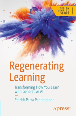 Regenerating Learning Transforming How You Learn with Generative AI Pennefather