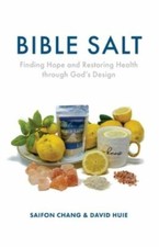 Bible Salt: Finding Hope and Restoring Health through God's Design, Chang, Saifo