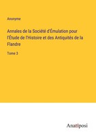 Annales De La SociéTé D'ÉMulation Pour L'ÉTude De L'histoire Et Des...