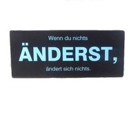 Blechschild - Wenn Du Nichts äNderst, äNdert Sich Nichts - Vintage Wandschild