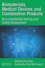 Biomaterials, Medical Devices, and Combination Products: Biocompatibility Testing and Safety Assessment by Shayne Cox Gad, Samantha Gad-McDonald (Hardback, 2015)
