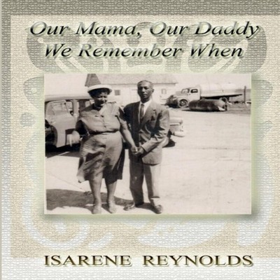 Our Mama Our Daddy - We Remember When Isarene Reynolds Paperback