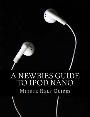 A Newbies Guide to iPod Nano by Minute Help Guides (English) Paperback Book