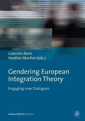 Gendering European Integration Theory | Engaging new Dialogues | Gabriele Abels