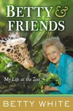 Betty & Friends: My Life at the Zoo - Hardcover By White, Betty - GOOD