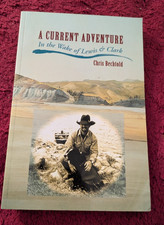 A CURRENT ADVENTURE- IN THE WAKE OF LEWIS & CLARK, Chris Bechtold, SIGNED PB
