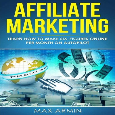 Affiliate Marketing Learn How to Make Six-Figures Online Per Mont