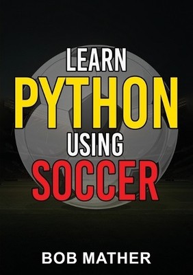 Bob Mather Learn Python Using Soccer (Taschenbuch)