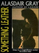 Something Leather (Picador Books) By Alasdair Gray
