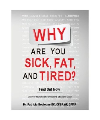 Why Are You Sick, Fat, and Tired?: Find Out Now, Boulogne, Patricia