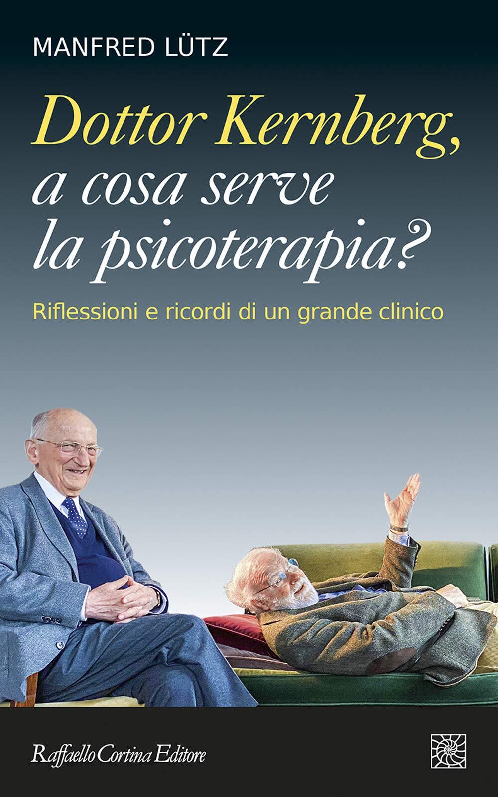 9788832853131 Dottor Kernberg, a cosa serve la psicoterapia? Rif...rande clinico