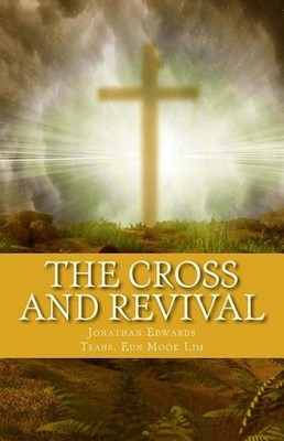 The Cross and Revival: Jonathan Edwards' Timeless Sermons on Revival of Souls by