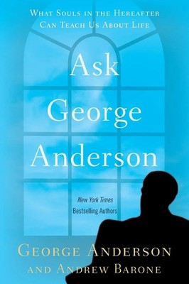 Ask George Anderson What Souls in the Hereafter Can Teach Us About Life Buch