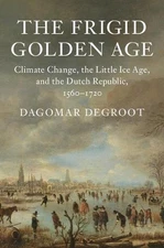 The Frigid Golden Age: Climate Change, the Little Ice Age, and the Dutch Republi