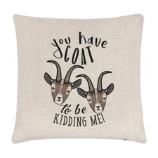 You Have Goat To Be Kidding Me Linen Cushion Cover Pillow - Funny Animal Joke