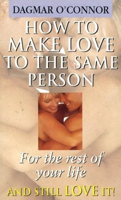 How To Make Love To The Same Person For Rest Of Life,Dagmar O'Co