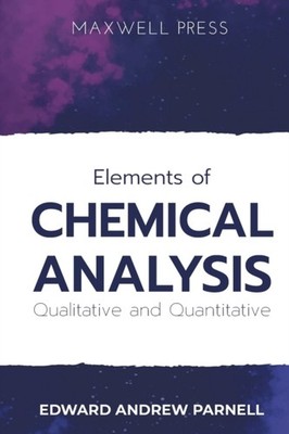 PARNELL - Elements of CHEMICAL ANALYSIS Qualitative and Quantitative - - E555z
