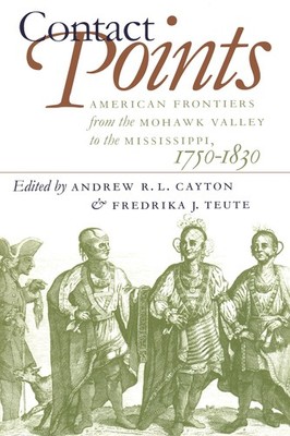 Contact Points: American Frontiers from the Mohawk Valley to the Mississippi...