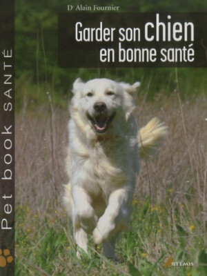 Halten Sie Ihren Hund gesund - Dr. Alain Fournier - Artemis Pet book Gesundheit