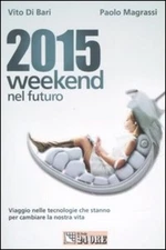 2015 Weekend In The Future. Journey into Technologies That Are To Change The N